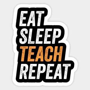 Eat Sleep Teach Repeat Funny Gift For Teachers Sticker